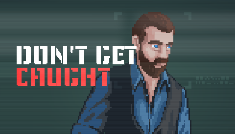 Un pixel-art d'un homme barbu portant une chemise bleue, avec des artefacts graphiques de caméras de surveillance, et le titre « Don't Get Caught » en blanc et rouge.